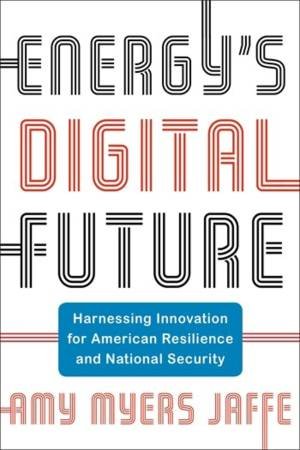 Energy's Digital Future by Amy Myers Jaffe
