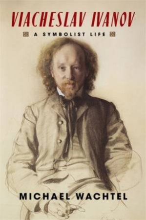 Viacheslav Ivanov by Michael Wachtel
