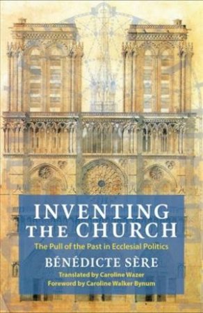 Inventing the Church by Bénédicte Sère & Caroline Wazer