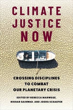 Climate Justice Now by Rebecca Marwege & Nikhar Gaikwad & Joerg Schaefer