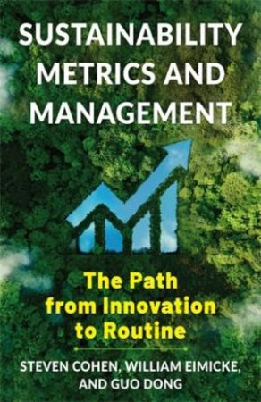 Sustainability Metrics and Management by Steven Cohen & William B. Eimicke & Guo Dong