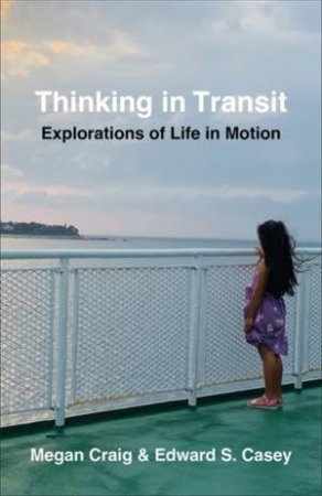 Thinking in Transit by Edward S. Casey & Megan Craig