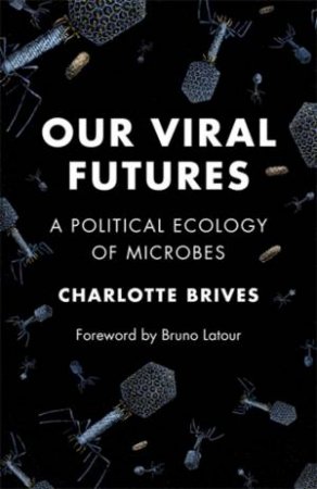 Our Viral Futures by Charlotte Brives & Bruno Latour