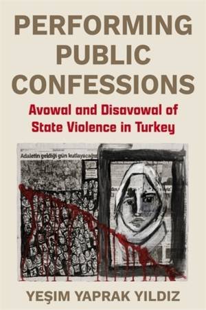 Performing Public Confessions by Yesim Yaprak Yildiz