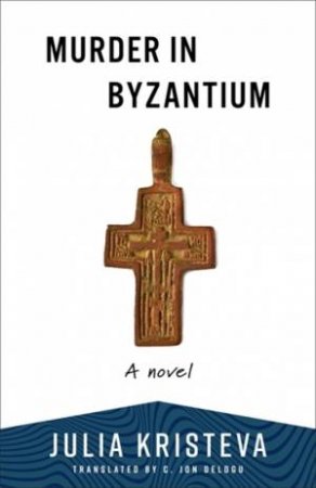 Murder in Byzantium by Julia Kristeva