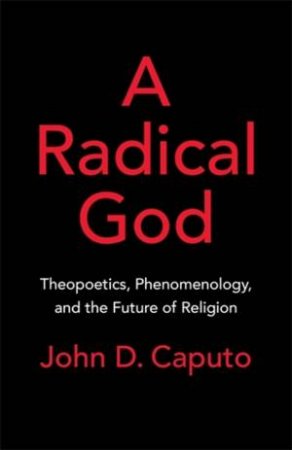 A Radical God by John D. Caputo