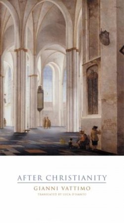 After Christianity by Gianni Vattimo & Luca D'Isanto