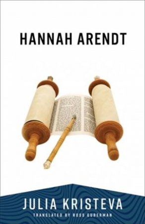 Hannah Arendt by Julia Kristeva & Ross Guberman