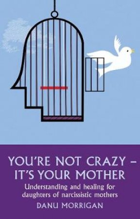 You're Not Crazy - It's Your Mother by Danu Morrigan
