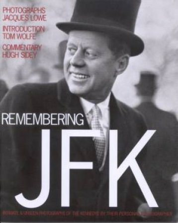 Remembering JFK: Intimate And Unseen Photographs by Jacques Lowe & Hugh Sidney