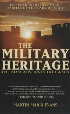 The Military Heritage Of Britain And Ireland by Martin Marix Evans