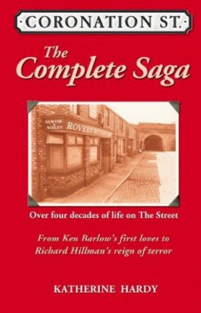 Coronation Street: The Complete Saga by Katherine Hardy