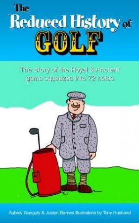 The Reduced History Of Golf by Ganguly & Barnes