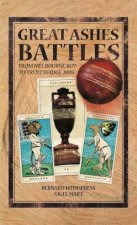 Great Ashes Battles From Melbourne 1877 To Trent Bridge 2005