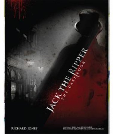 Jack the Ripper: The Casebook by Richard Jones