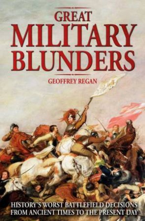 Great Military Blunders by Geoffrey Regan