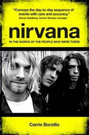 Nirvana: In the Words of the People Who Were There by Carrie Borzillo