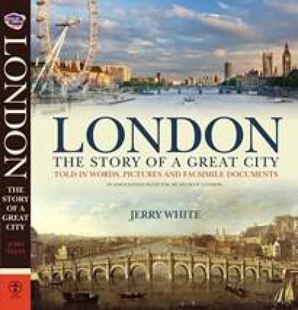 London: The Story Of A Great City by Jerry White
