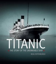 The Titanic The Story of the Unsinkable Ship