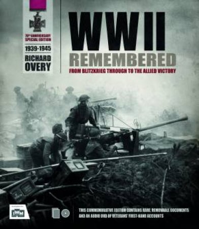 WWII Remembered: From the Blitzkrieg to the Allied Victory by Richard Overy