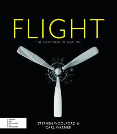 Flight: Experience the Evolution of Aviation by Stephen Woolford & Carl Warner