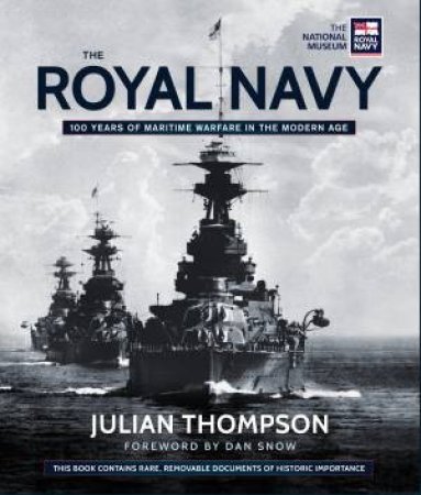 The Royal Navy: 100 Years of Maritime Warfare In The Modern Age by Julian Thompson