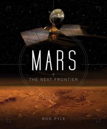 Mars: The Next Frontier by Rod Pyle