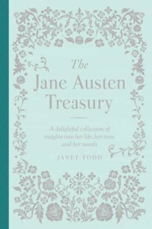 The Jane Austen Treasury by Janet Todd