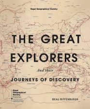 The Great Explorers and Their Journeys of Discovery Royal Geographical Society