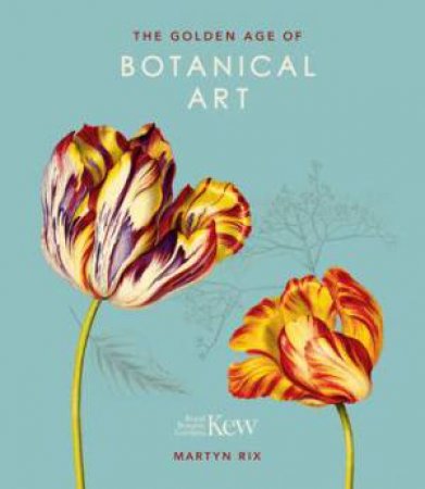 Kew: Golden Age Of Botanical Art by Martyn Rix