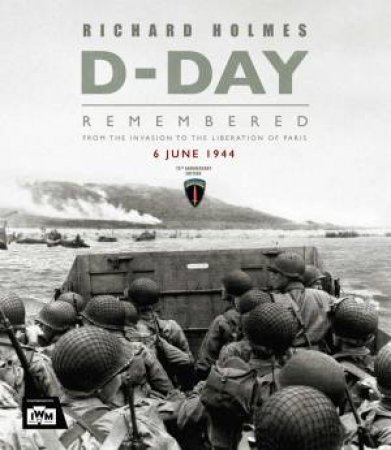 D-Day Remembered by Richard Holmes