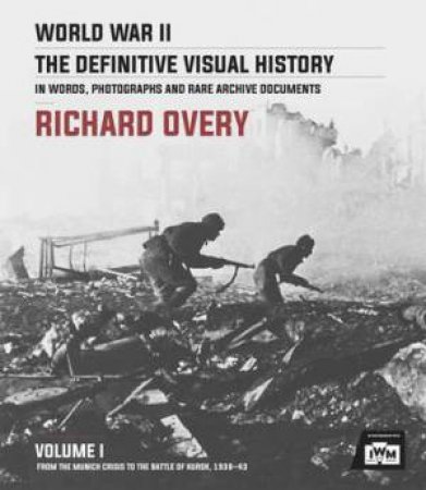 World War II: The Definitive Visual History (Volume 1) by Richard Overy