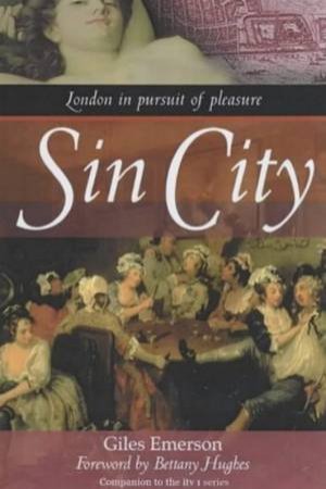 Sin City: London In Pursuit Of Pleasure by Giles Emerson