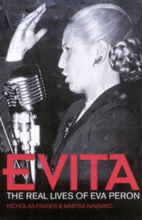 Evita: The Real Lives Of Eva Peron by Nicholas Fraser & Marysa Navarro