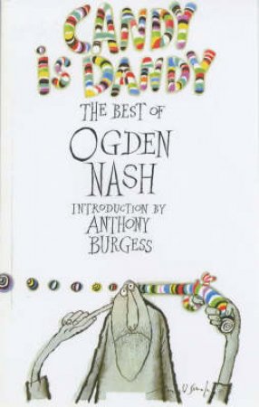 Candy Is Dandy: The Best Of Ogden Nash by Ogden Nash