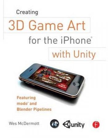 Creating 3D Game Art for the iPhone With Unity by Wes Mcdermott