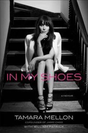 In My Shoes: A Memoir by Tamara Mellon