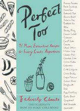Perfect Too 91 More Essential Recipes for Every Cooks Repertoire