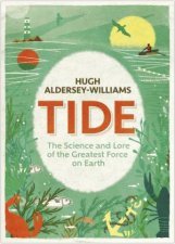 Tide The Science And Lore Of The Greatest Force On Earth