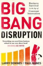 Big Bang Disruption Business Survival in the Age of Constant Innovation