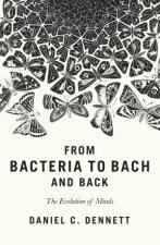 From Bacteria To Bach And Back The Evolution Of Minds