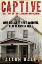 Captive One House Three Women and Ten Years in Hell