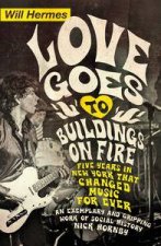 Love Goes to Buildings on Fire Five Years in New York that Changed Music Forever