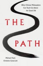 The Path What the Great Chinese Philosophers Can Teach Us About the Good Life