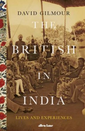 The British In India: Lives And Experiences by David Gilmour