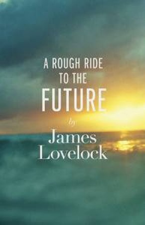 A Rough Ride to the Future by James Lovelock
