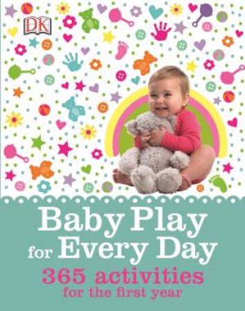 Baby Play for Everyday: 365 Activities for our First Year by Various
