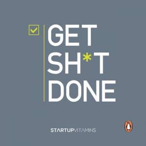 Get Sh*t Done by Lauris Liberts & Startup Vitamins