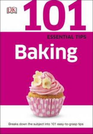 101 Essential Tips: Baking by Various