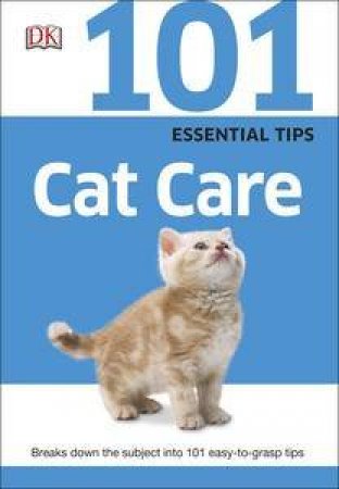 101 Essential Tips: Cat Care by Various